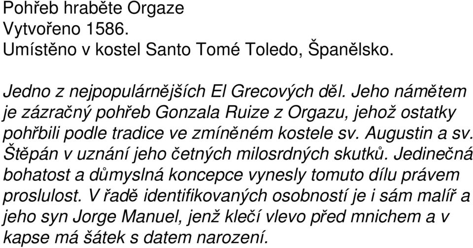 Štěpán v uznání jeho četných milosrdných skutků. Jedinečná bohatost a důmyslná koncepce vynesly tomuto dílu právem proslulost.