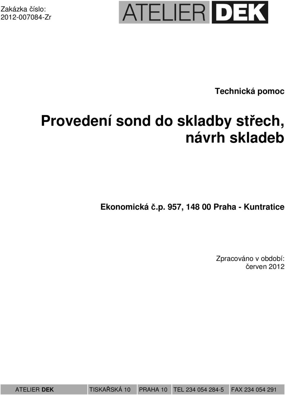 957, 148 00 Praha - Kuntratice Zpracováno v období: červen