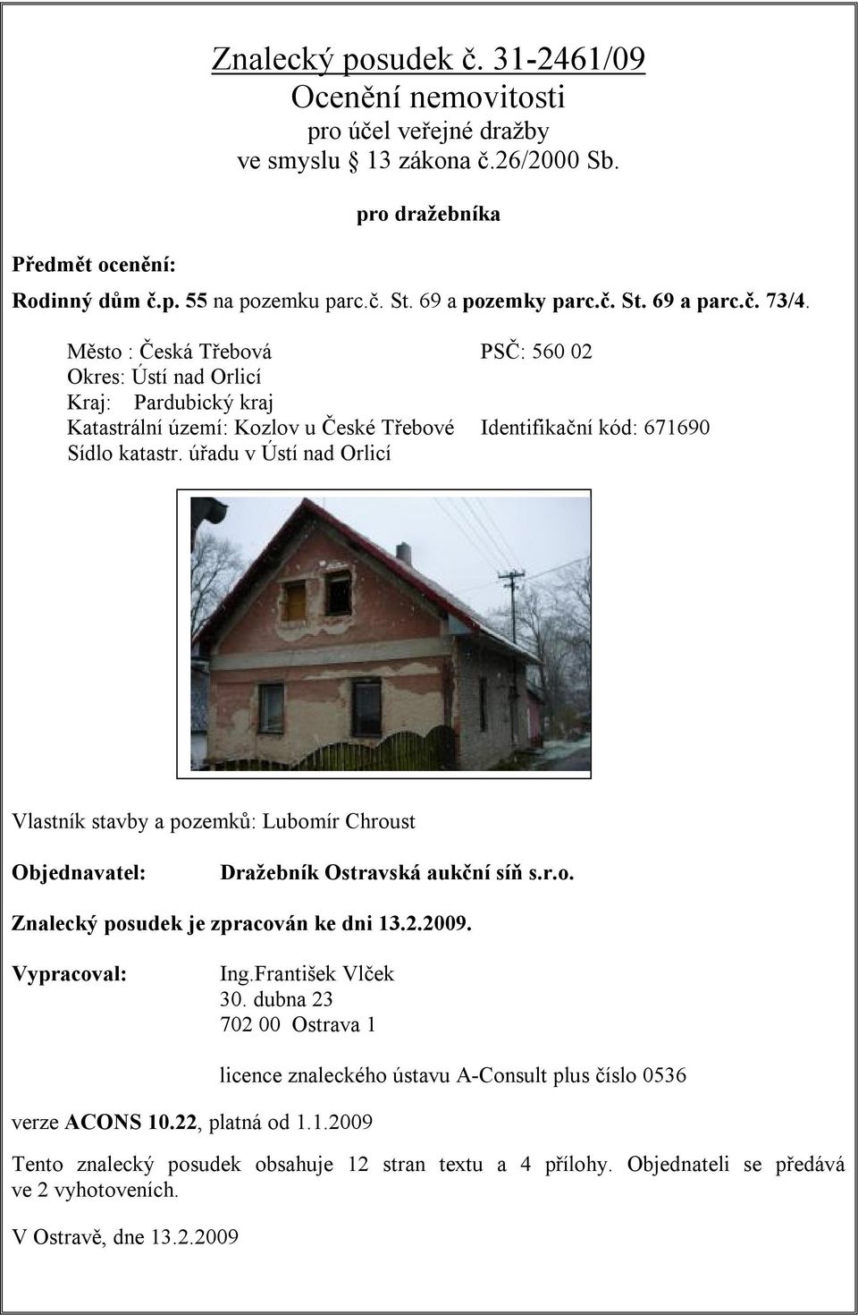 Město : Česká Třebová PSČ: 560 02 Okres: Ústí nad Orlicí Kraj: Pardubický kraj Katastrální území: Kozlov u České Třebové Identifikační kód: 671690 Sídlo katastr.