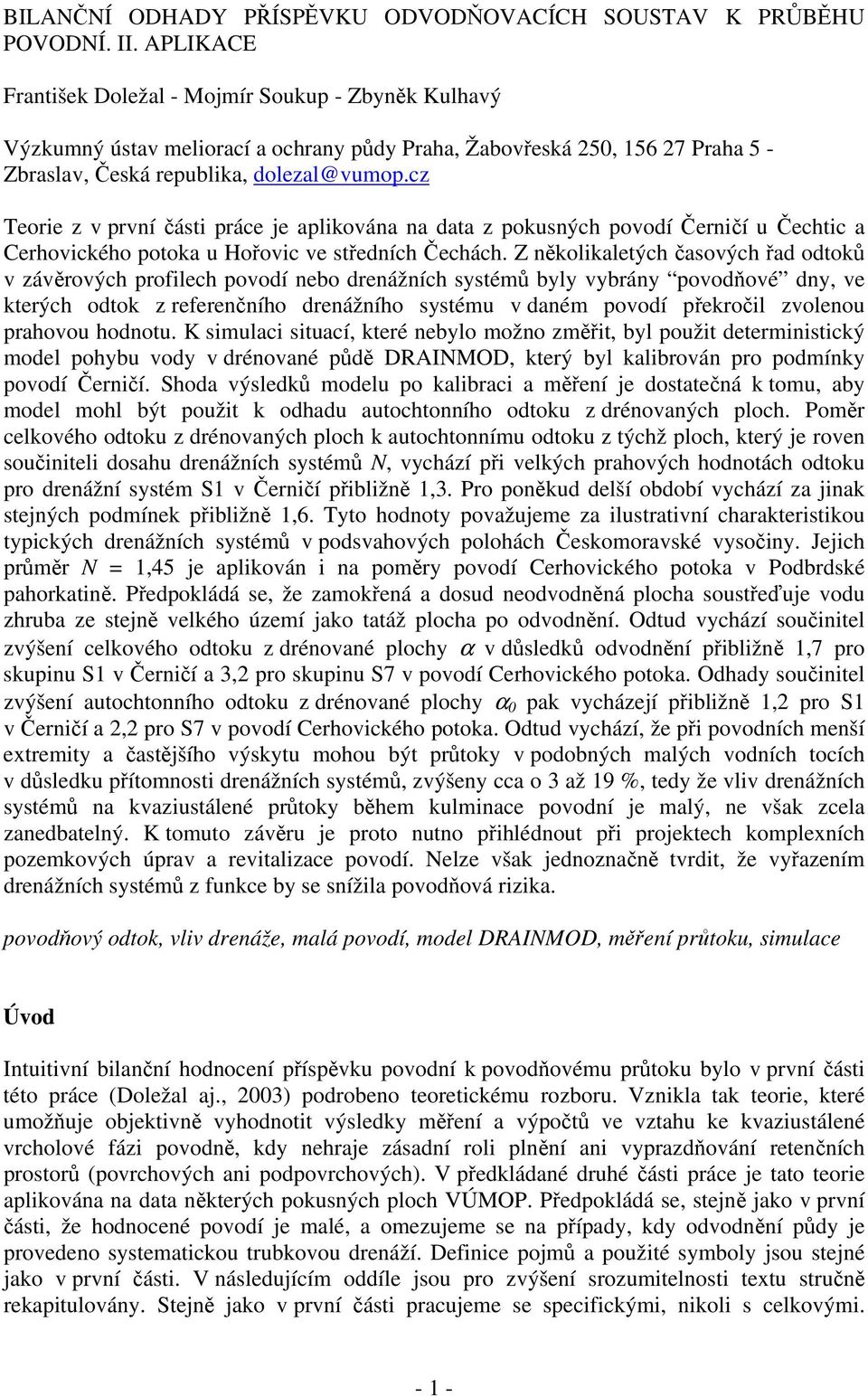 cz Teorie z v první části práce je aplikována na data z pokusných povodí Černičí u Čechtic a Cerhovického potoka u Hořovic ve středních Čechách.