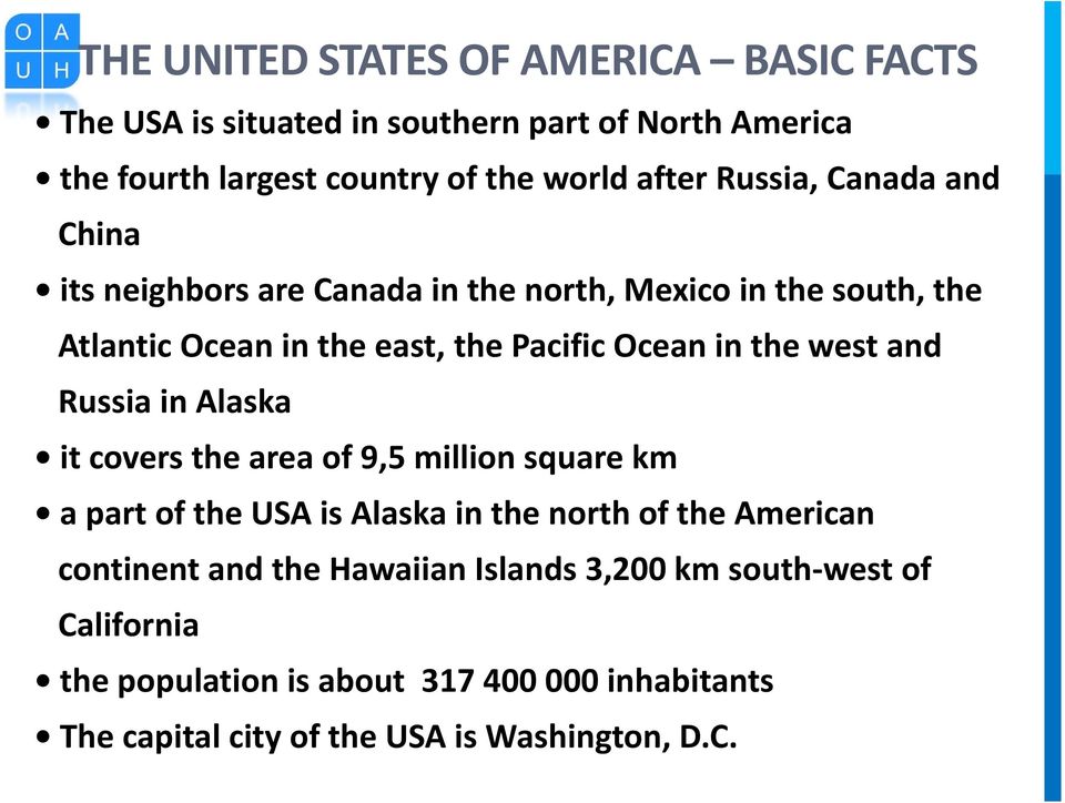 west and Russia in Alaska it covers the area of 9,5 million square km a part of the USA is Alaska in the north of the American continent and