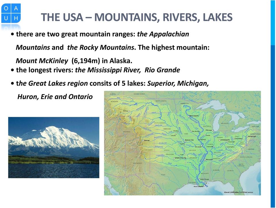 The highest mountain: Mount McKinley (6,194m) in Alaska.