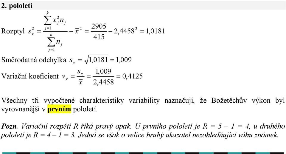 vyrovaěší v prvím pololetí. Poz. Variačí rozpětí R říá pravý opa.