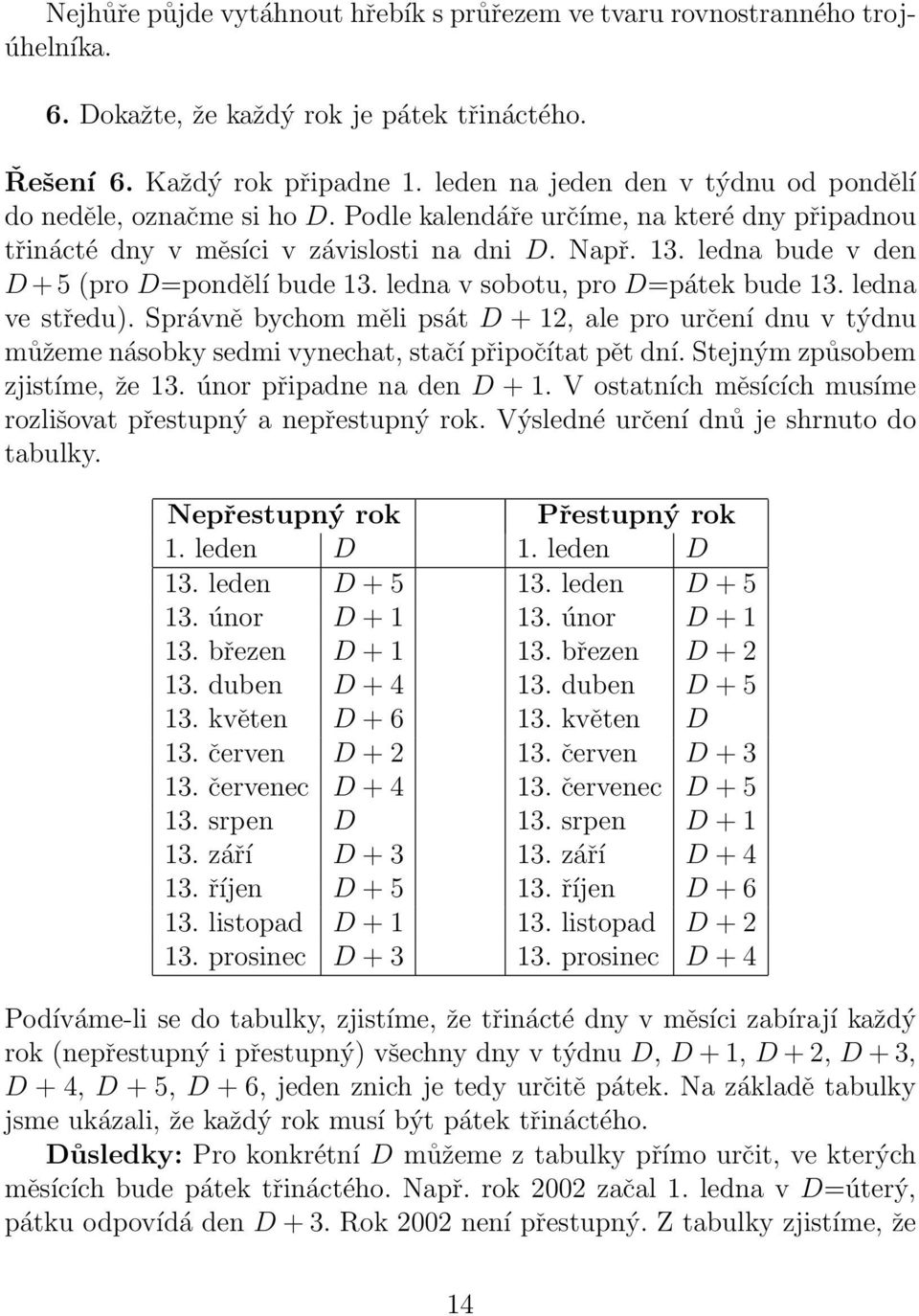 ledna bude v den D + 5 (pro D=pondělí bude 13. ledna v sobotu, pro D=pátek bude 13. ledna ve středu).