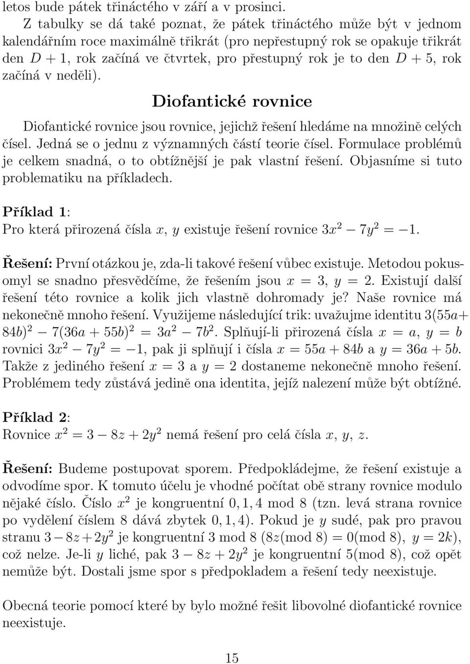 den D + 5, rok začíná v neděli). Diofantické rovnice Diofantické rovnice jsou rovnice, jejichžřešení hledáme na množině celých čísel. Jedná se o j ednu z významných částí teorie čísel.