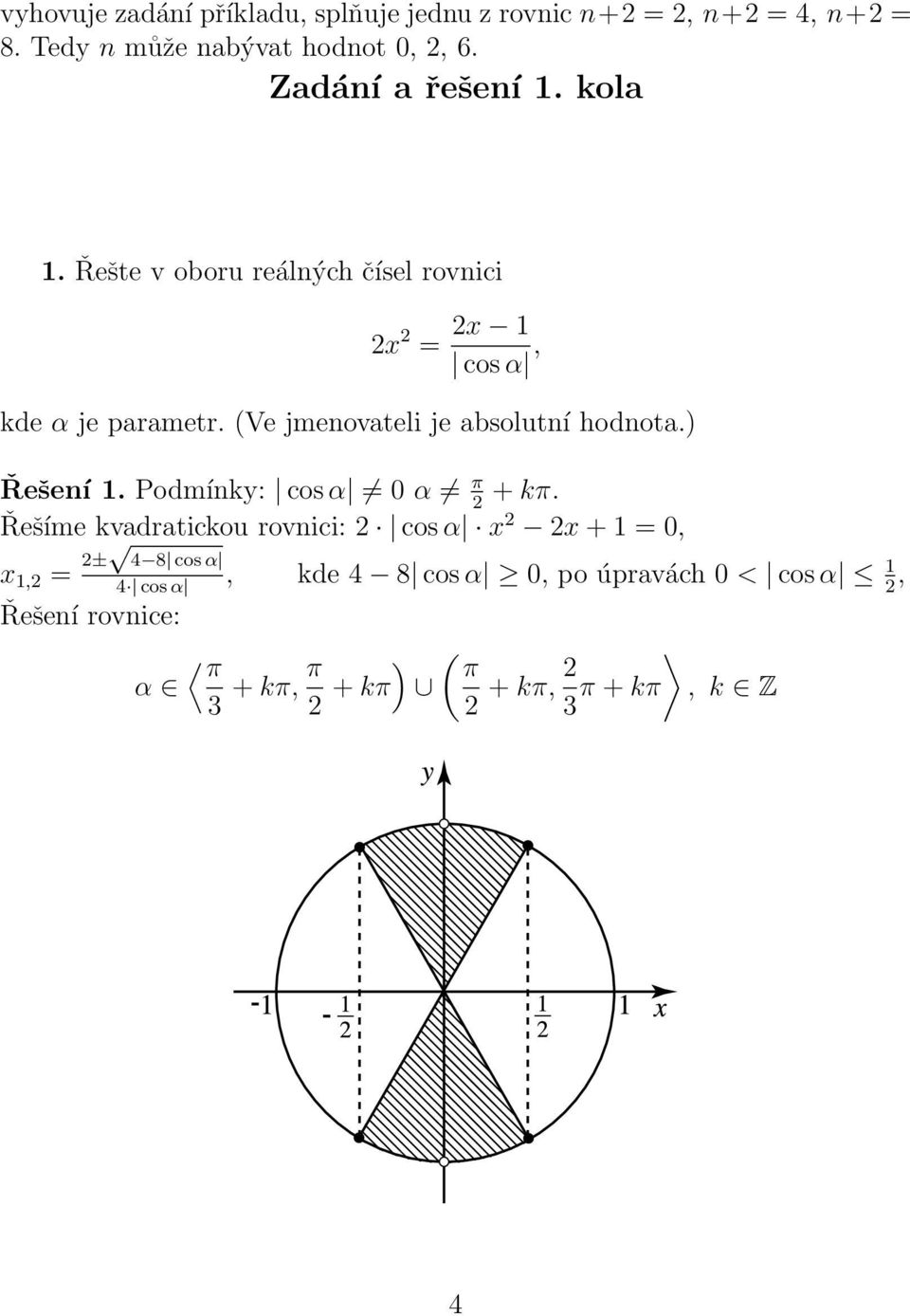 (Ve jmenovateli je absolutní hodnota.) Řešení 1.Podmínky: cos α 0α π + kπ.