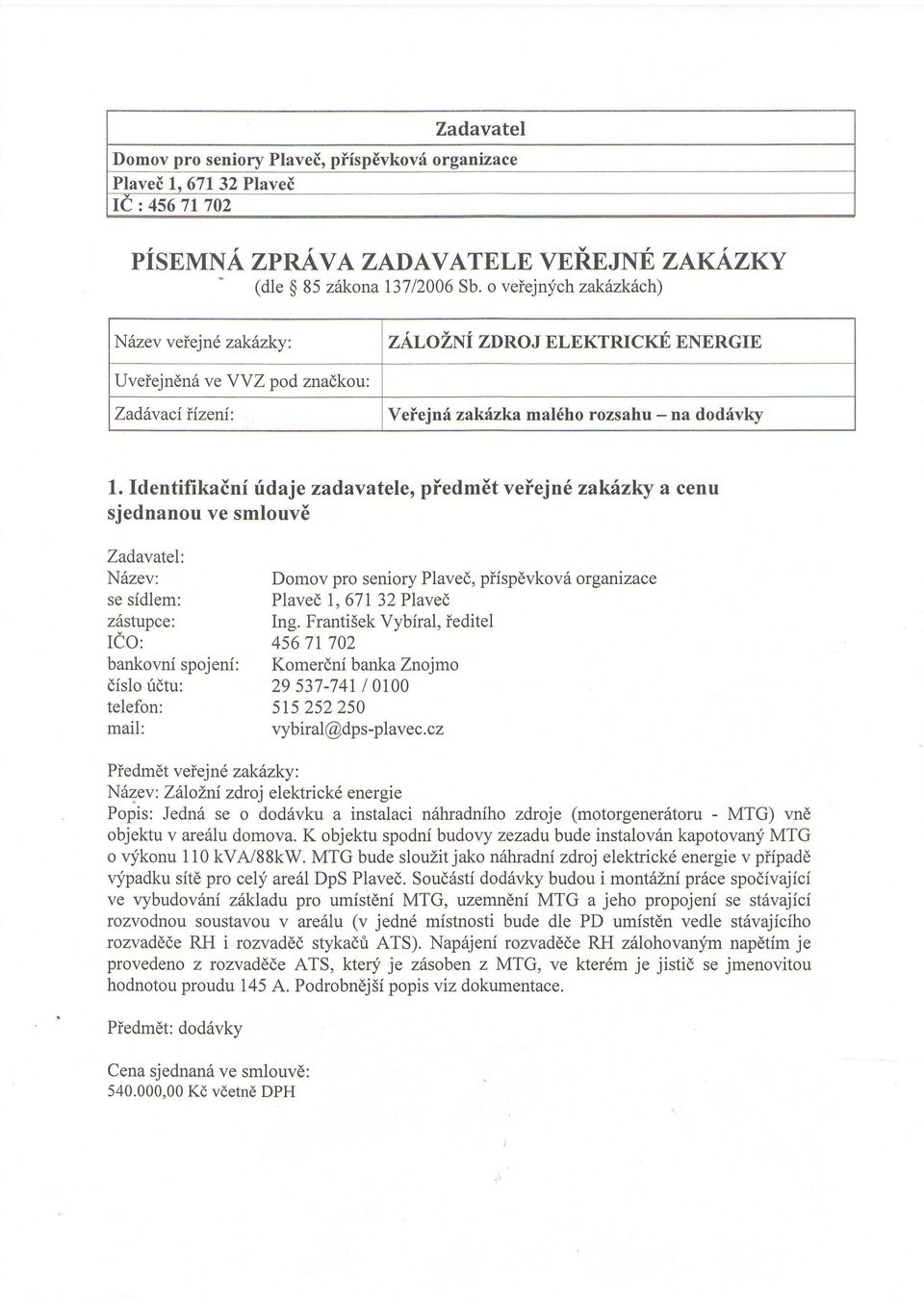 Identifikainf rldaje zadavutele, piedmdt veiejne zaki.zky a cenu sjednanou ve smlouvd Zadavatel: N6zev: Domov pro seniory Plaved, piispdvkovd organizace se sidlem: Plaved 1,671 32Plaved zdstupce: Ing.