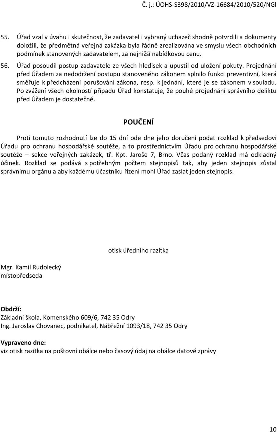 Prjednání před Úřadem za neddržení pstupu stanvenéh záknem splnil funkci preventivní, která směřuje k předcházení prušvání zákna, resp. k jednání, které je se záknem v suladu.