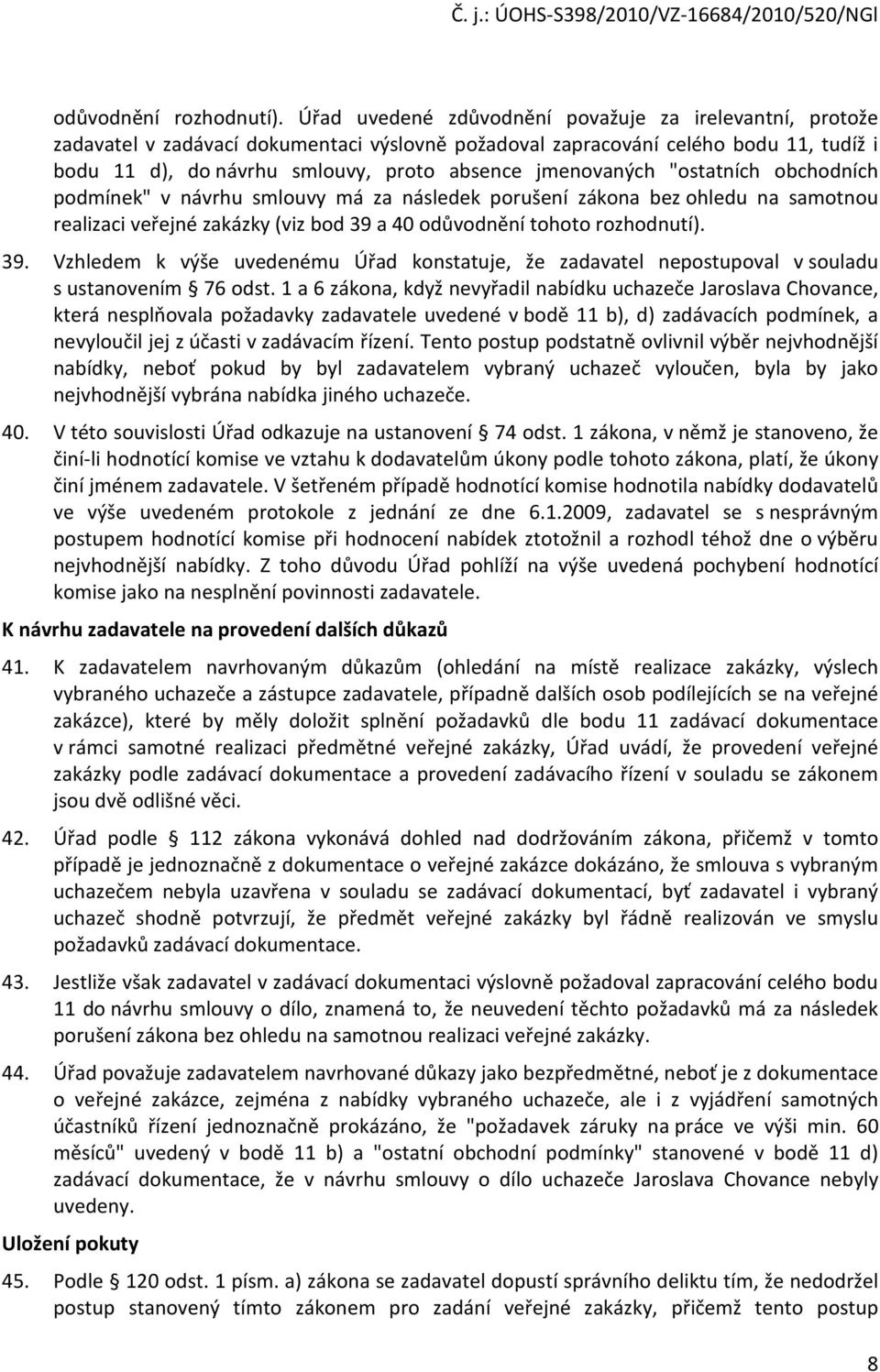 bchdních pdmínek" v návrhu smluvy má za následek prušení zákna bez hledu na samtnu realizaci veřejné zakázky (viz bd 39 