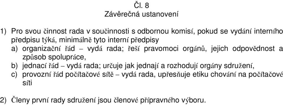 odpovědnost a způsob spolupráce, b) jednací řád vydá rada; určuje jak jednají a rozhodují orgány sdružení, c)