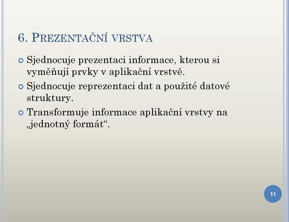 Sjednocuje reprezentaci dat a použité datové struktury.