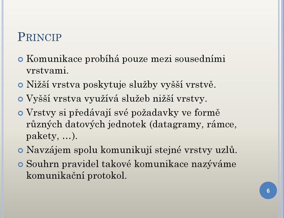 Vrstvy si předávají své požadavky ve formě různých datových jednotek (datagramy, rámce,