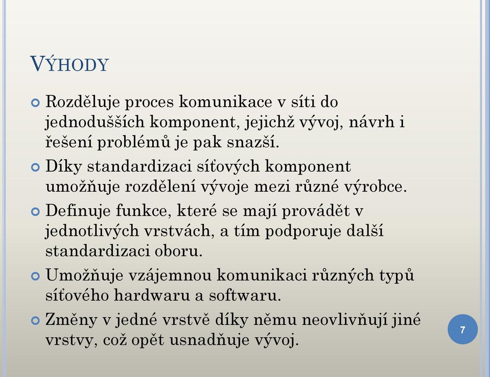Definuje funkce, které se mají provádět v jednotlivých vrstvách, a tím podporuje další standardizaci oboru.