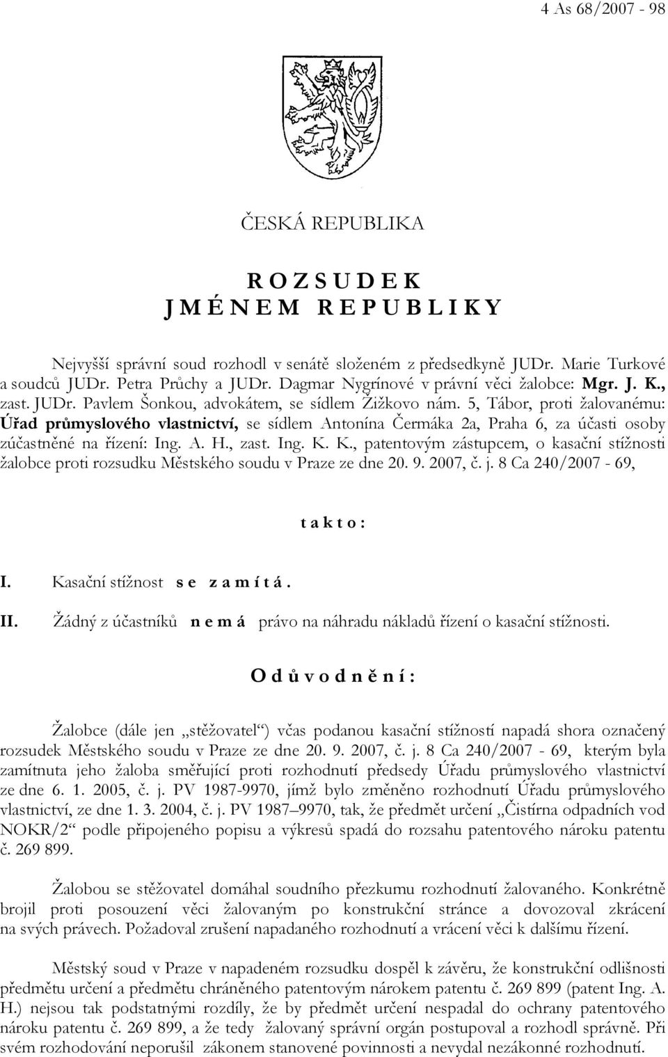 5, Tábor, proti žalovanému: Úřad průmyslového vlastnictví, se sídlem Antonína Čermáka 2a, Praha 6, za účasti osoby zúčastněné na řízení: Ing. A. H., zast. Ing. K.