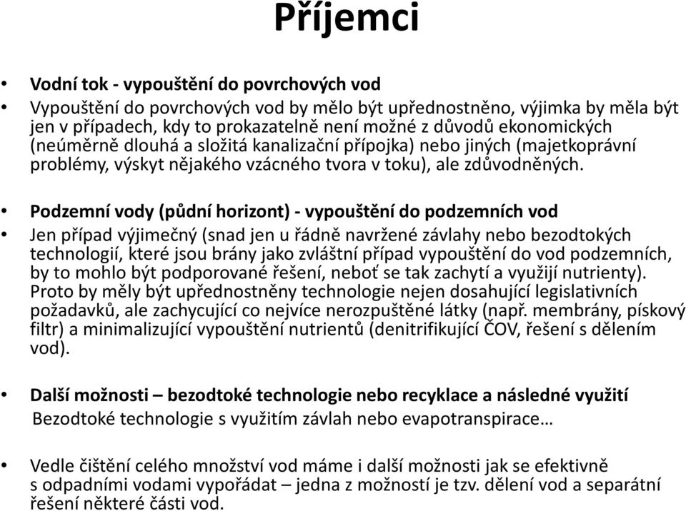 Podzemní vody (půdní horizont) - vypouštění do podzemních vod Jen případ výjimečný (snad jen u řádně navržené závlahy nebo bezodtokých technologií, které jsou brány jako zvláštní případ vypouštění do