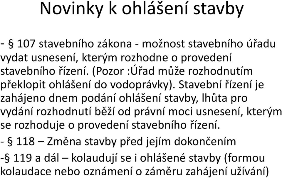 Stavební řízení je zahájeno dnem podání ohlášení stavby, lhůta pro vydání rozhodnutí běží od právní moci usnesení, kterým se