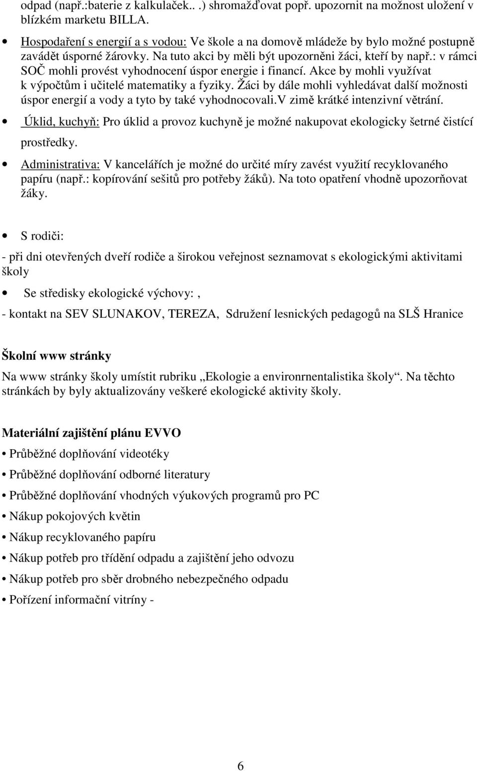 : v rámci SOČ mohli provést vyhodnocení úspor energie i financí. Akce by mohli využívat k výpočtům i učitelé matematiky a fyziky.