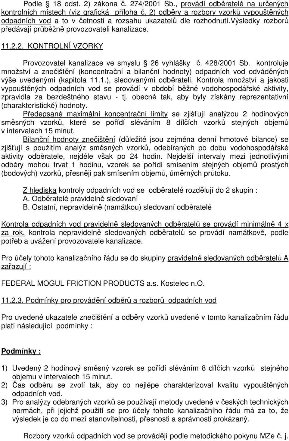 428/2001 Sb. kontroluje množství a znečištění (koncentrační a bilanční hodnoty) odpadních vod odváděných výše uvedenými (kapitola 11.1.), sledovanými odběrateli.