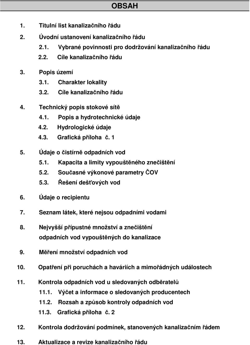 2. Současné výkonové parametry ČOV 5.3. Řešení dešťových vod 6. Údaje o recipientu 7. Seznam látek, které nejsou odpadními vodami 8.