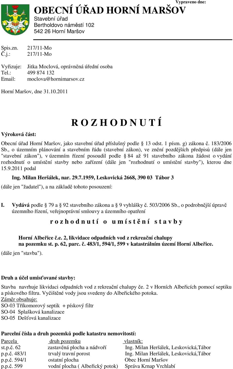 2011 Výroková část: R O Z H O D N U T Í Obecní úřad Horní Maršov, jako stavební úřad příslušný podle 13 odst. 1 písm. g) zákona č. 183/2006 Sb.