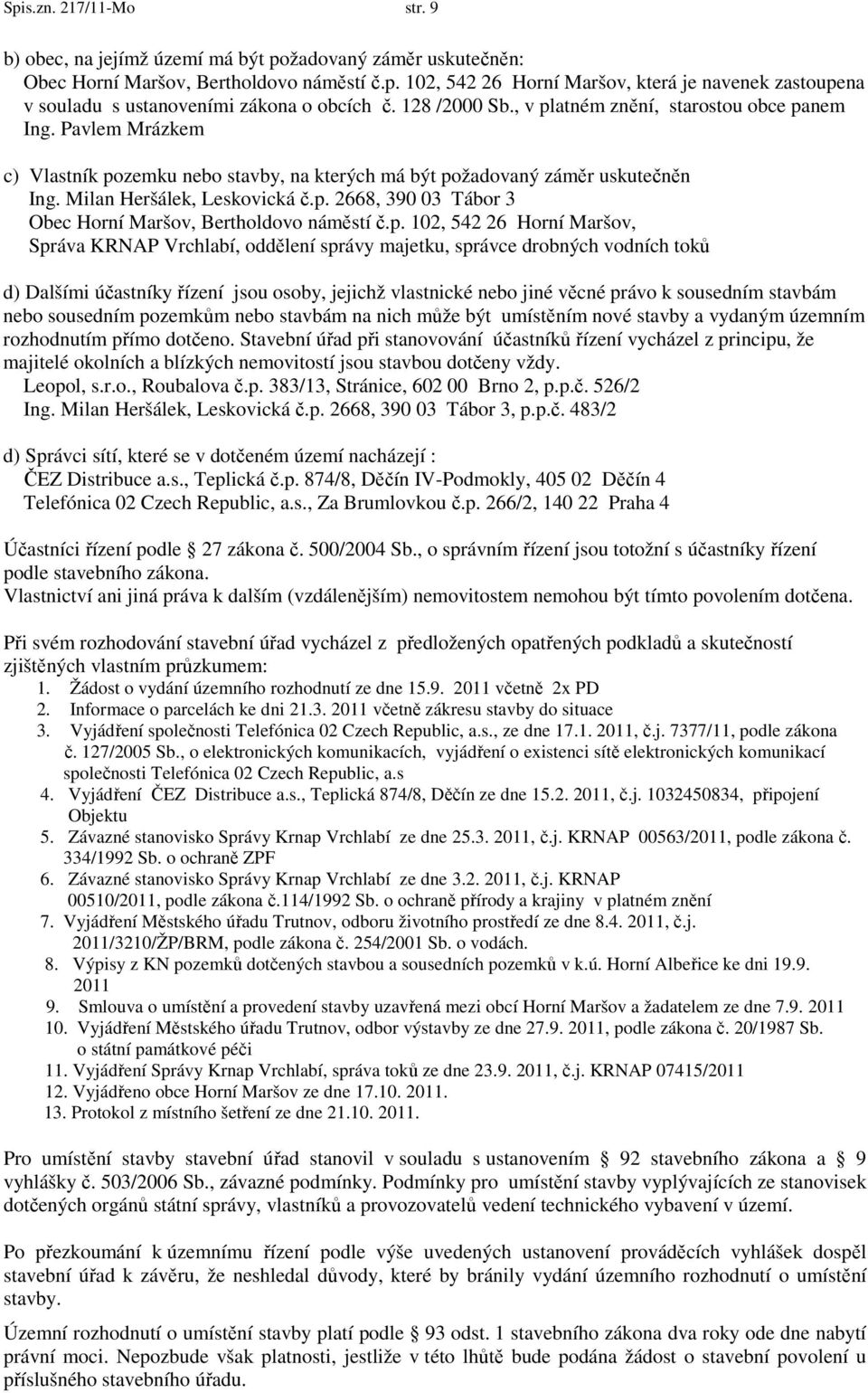 p. 102, 542 26 Horní Maršov, Správa KRNAP Vrchlabí, oddělení správy majetku, správce drobných vodních toků d) Dalšími účastníky řízení jsou osoby, jejichž vlastnické nebo jiné věcné právo k sousedním