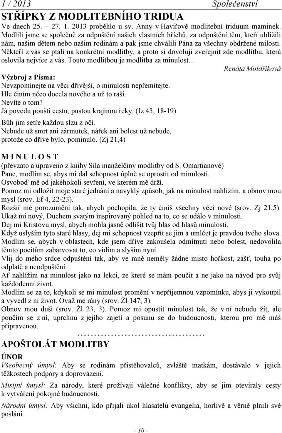 Někteří z vás se ptali na konkrétní modlitby, a proto si dovoluji zveřejnit zde modlitbu, která oslovila nejvíce z vás. Touto modlitbou je modlitba za minulost.