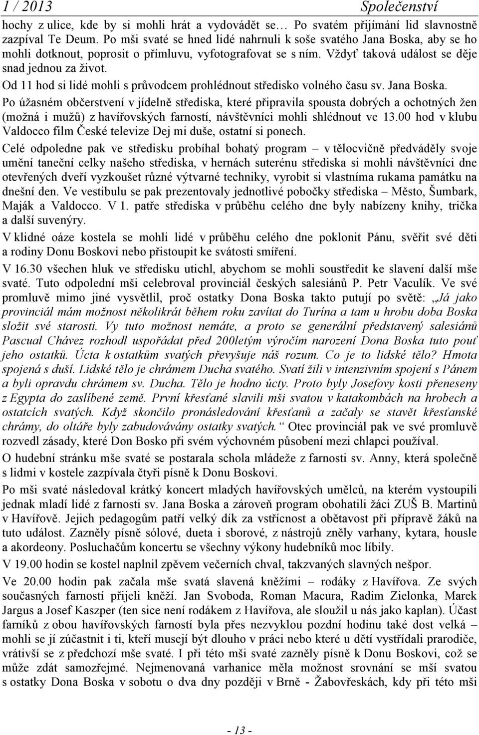 Od 11 hod si lidé mohli s průvodcem prohlédnout středisko volného času sv. Jana Boska.