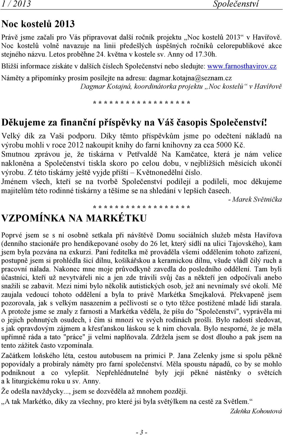 Bližší informace získáte v dalších číslech Společenství nebo sledujte: www.farnosthavirov.cz Náměty a připomínky prosím posílejte na adresu: dagmar.kotajna@seznam.