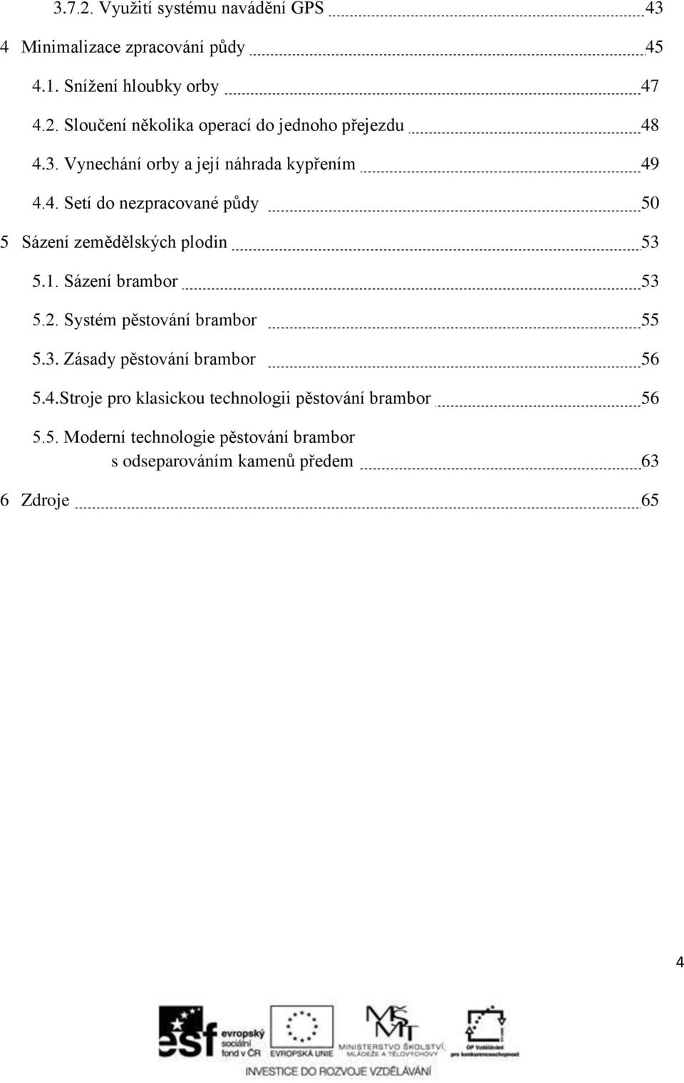 Sázení brambor 53 5.2. Systém pěstování brambor 55 5.3. Zásady pěstování brambor 56 5.4.