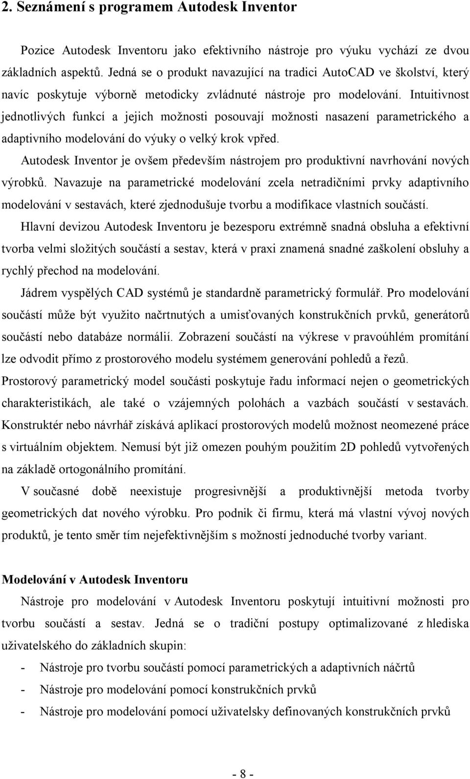 Intuitivnost jednotlivých funkcí a jejich možnosti posouvají možnosti nasazení parametrického a adaptivního modelování do výuky o velký krok vpřed.