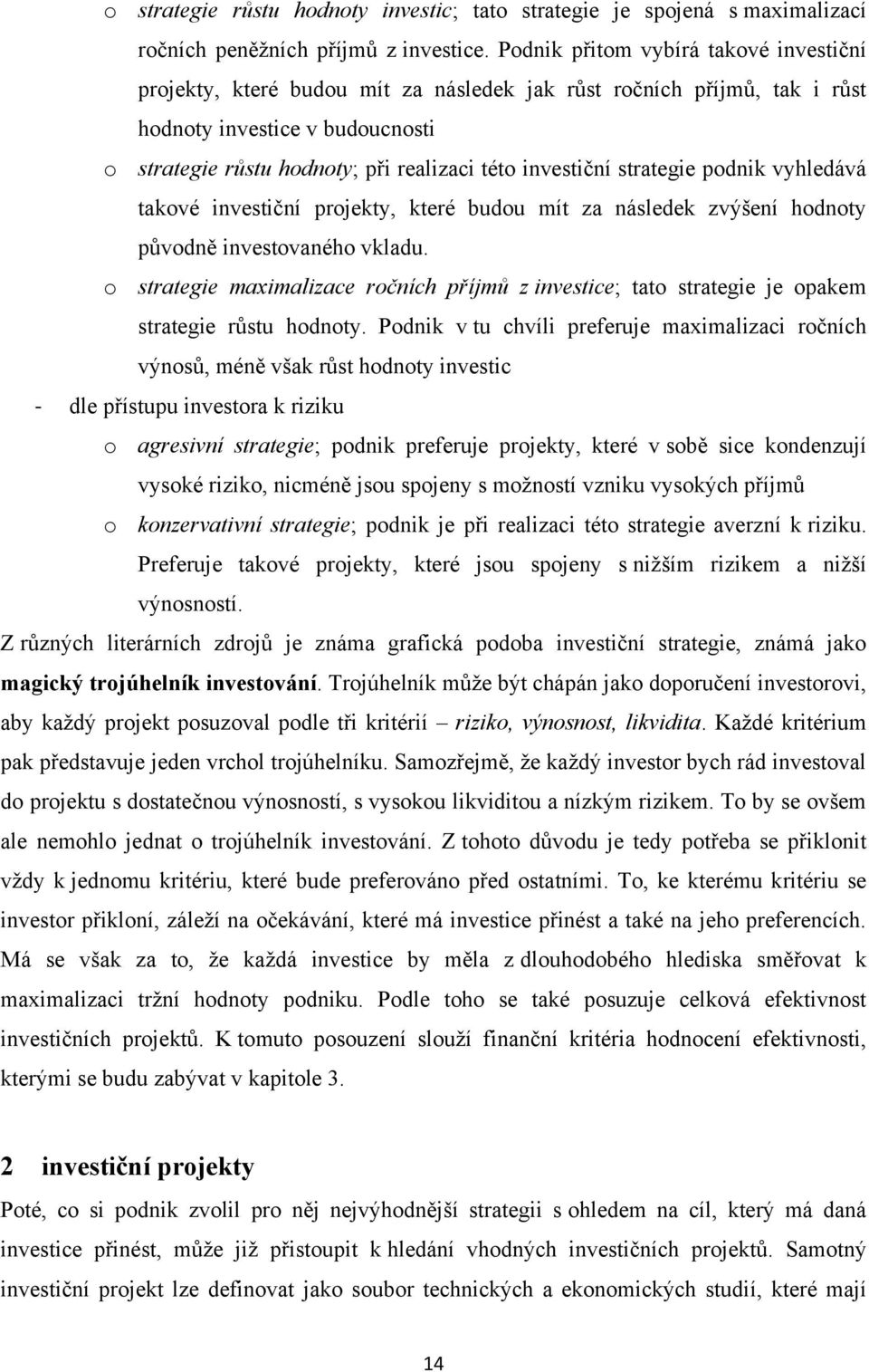 investiční strategie podnik vyhledává takové investiční projekty, které budou mít za následek zvýšení hodnoty původně investovaného vkladu.