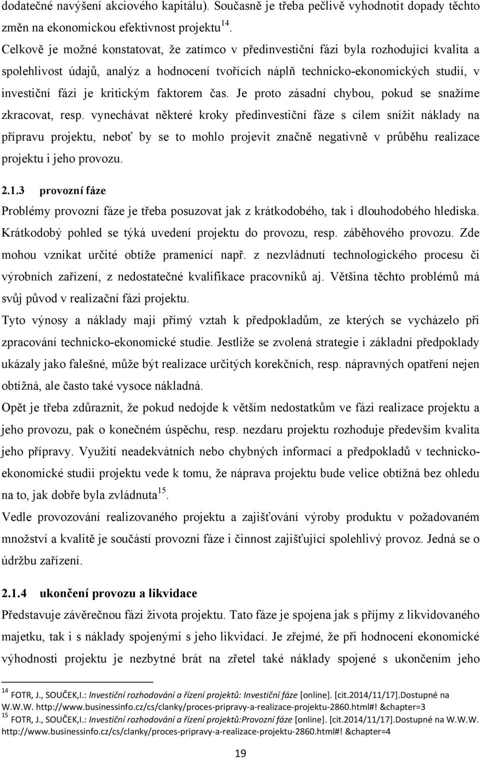 kritickým faktorem čas. Je proto zásadní chybou, pokud se snaţíme zkracovat, resp.