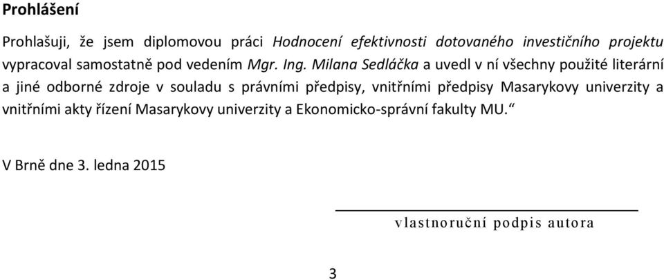 Milana Sedláčka a uvedl v ní všechny použité literární a jiné odborné zdroje v souladu s právními předpisy,