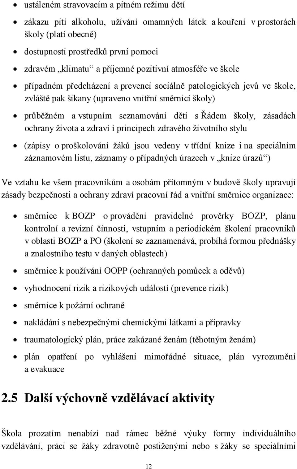 školy, zásadách ochrany života a zdraví i principech zdravého životního stylu (zápisy o proškolování žáků jsou vedeny v třídní knize i na speciálním záznamovém listu, záznamy o případných úrazech v