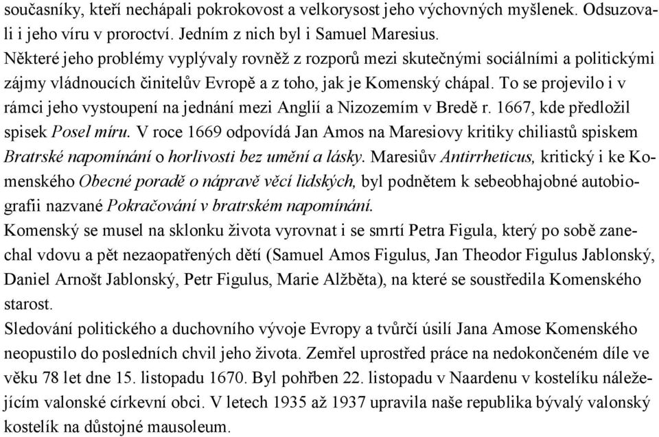 To se projevilo i v rámci jeho vystoupení na jednání mezi Anglií a Nizozemím v Bredě r. 1667, kde předložil spisek Posel míru.