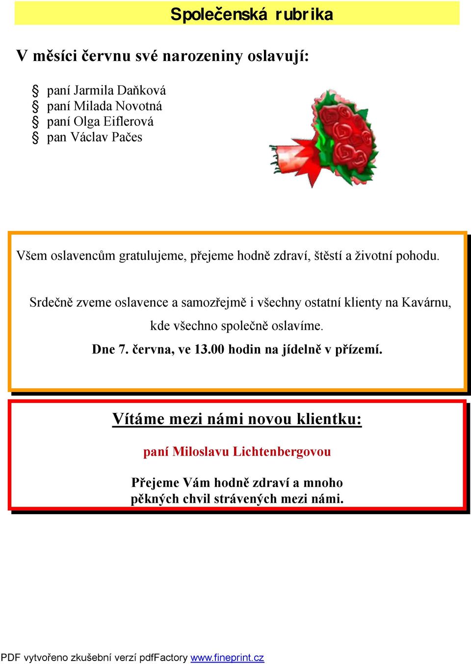 Srdečně zveme oslavence a samozřejmě i všechny ostatní klienty na Kavárnu, kde všechno společně oslavíme. Dne 7. června, ve 13.