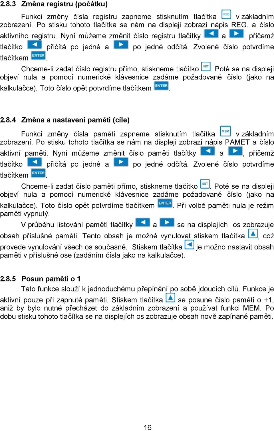 Chceme-li zadat číslo registru přímo, stiskneme tlačítko. Poté se na displeji objeví nula a pomocí numerické klávesnice zadáme požadované číslo (jako na kalkulačce).