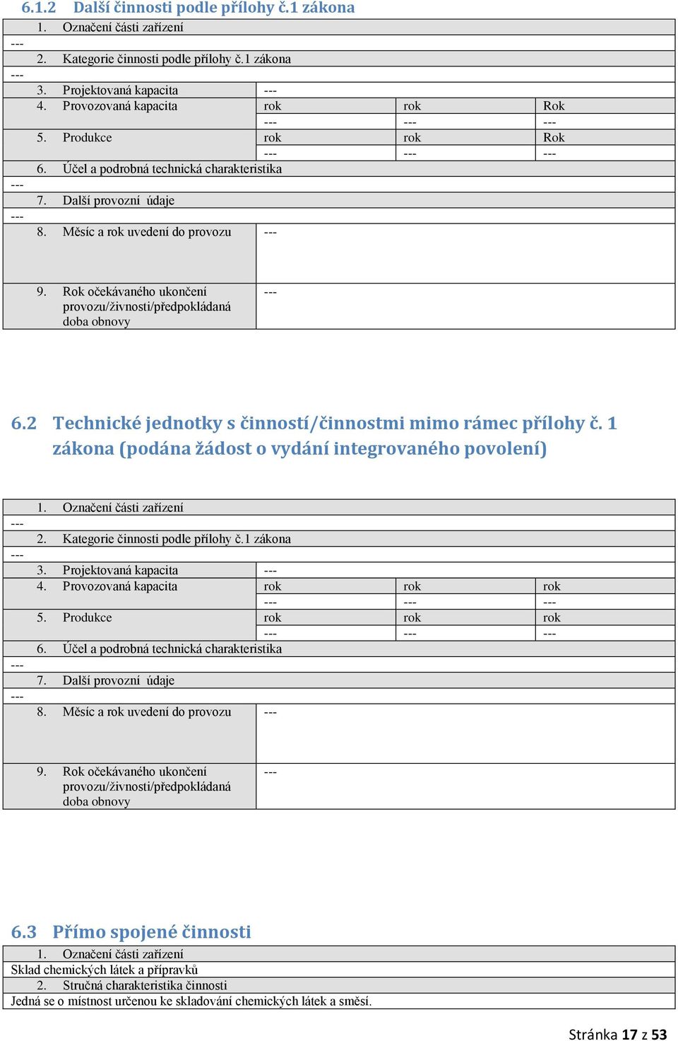 2 Technické jednotky s činností/činnostmi mimo rámec přílohy č. 1 zákona (podána žádost o vydání integrovaného povolení) 2. Kategorie činnosti podle přílohy č.1 zákona 3. Projektovaná kapacita 4.