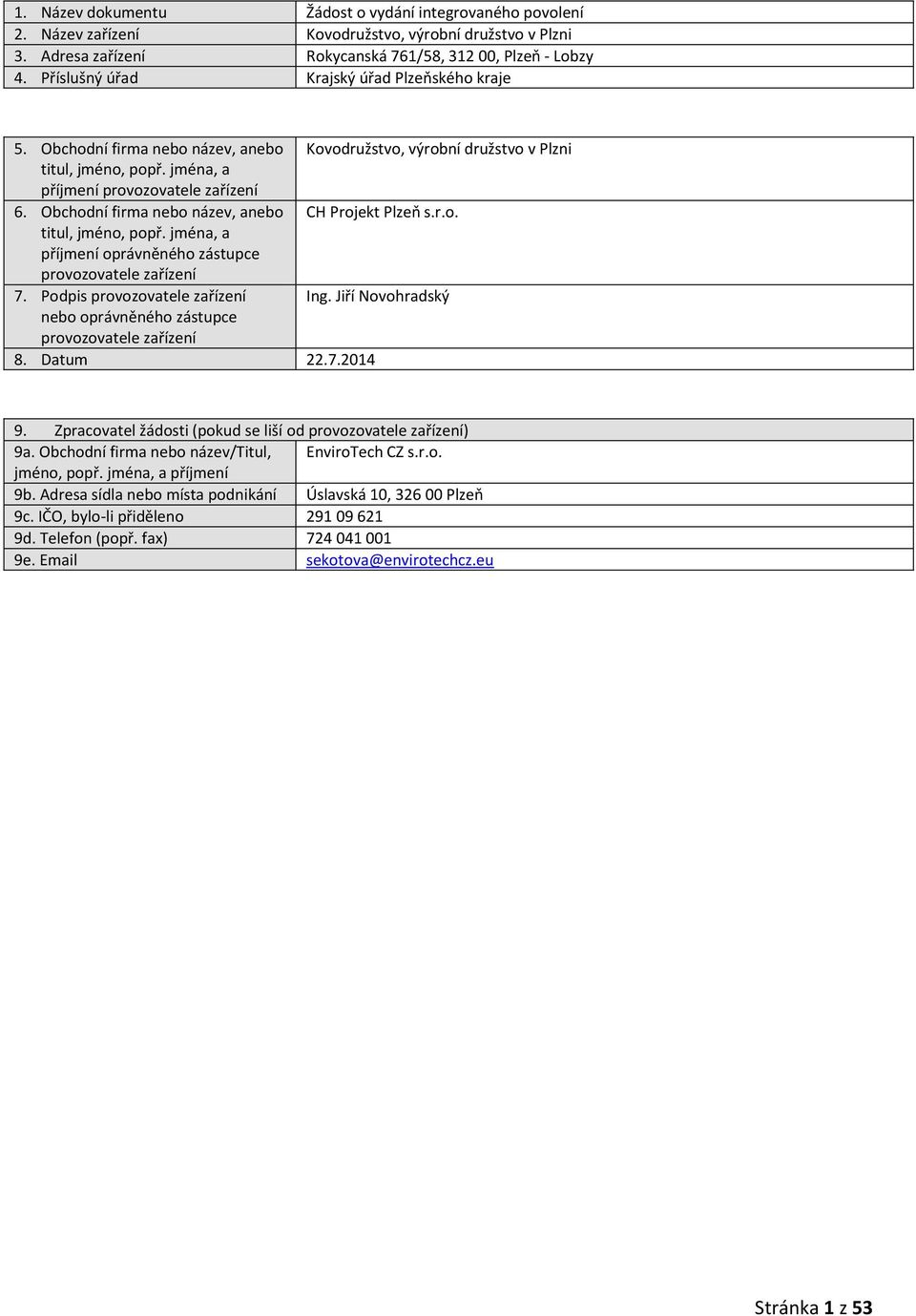 Obchodní firma nebo název, anebo CH Projekt Plzeň s.r.o. titul, jméno, popř. jména, a příjmení oprávněného zástupce provozovatele zařízení 7. Podpis provozovatele zařízení Ing.