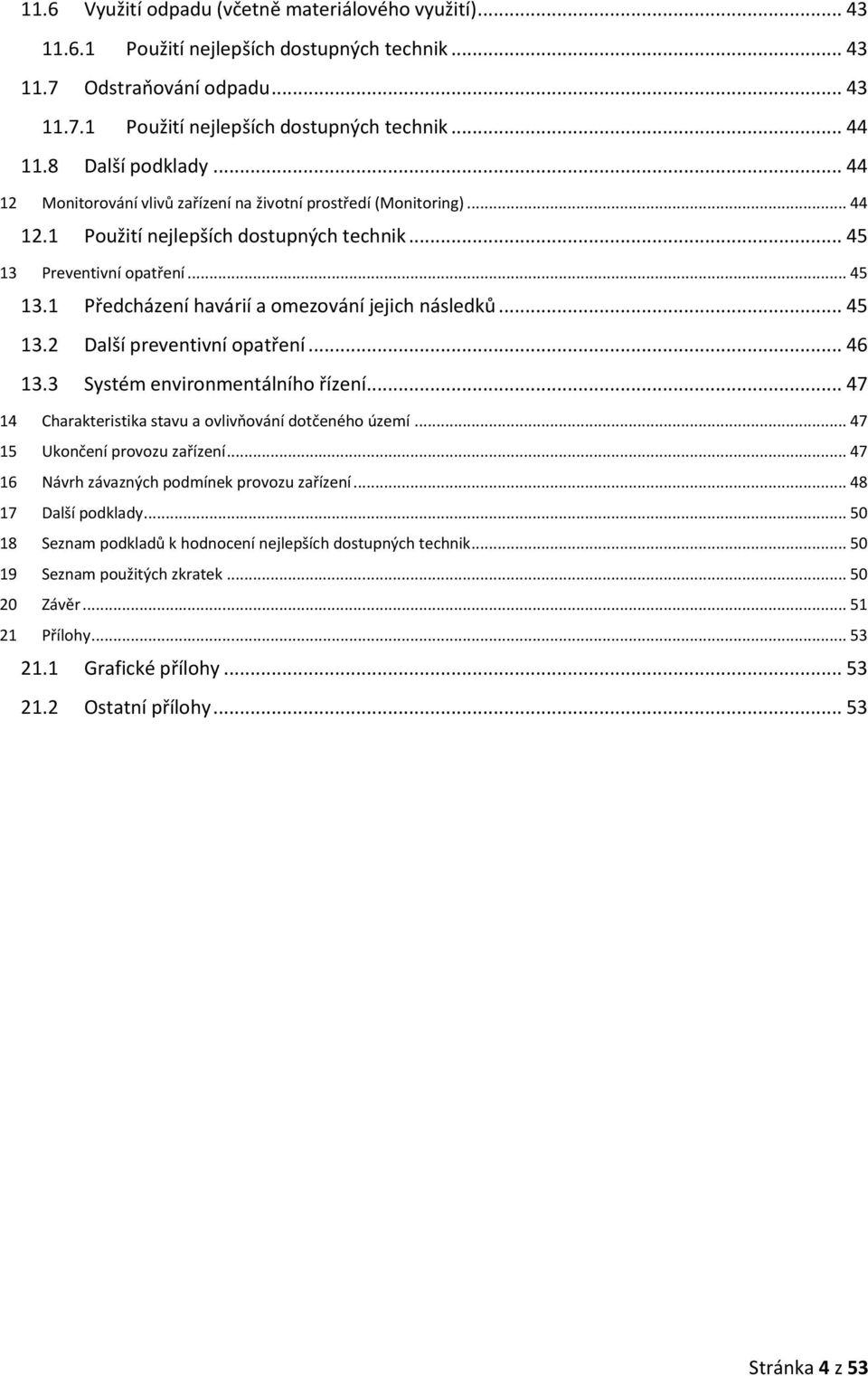 .. 45 13.2 Další preventivní opatření... 46 13.3 Systém environmentálního řízení... 47 14 Charakteristika stavu a ovlivňování dotčeného území... 47 15 Ukončení provozu zařízení.