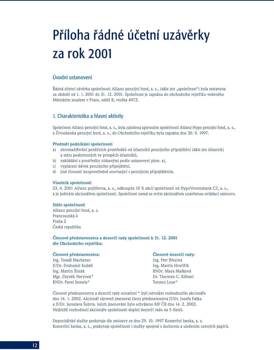 s., a Živnobanka penzijní fond, a. s., do Obchodního rejstříku byla zapsána dne 30. 9. 1997.