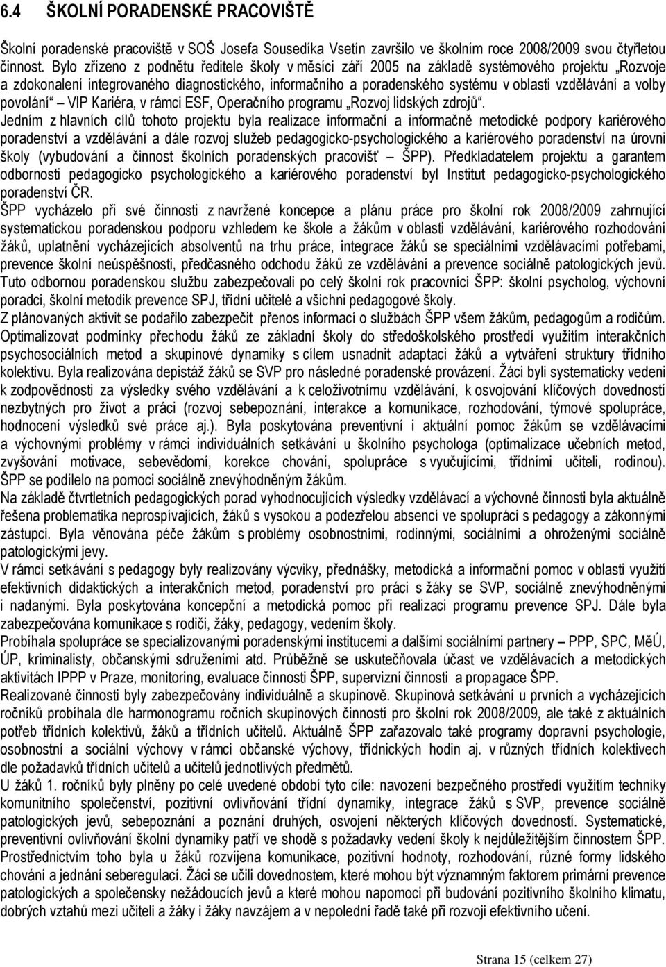 volby povolání VIP Kariéra, v rámci ESF, Operačního programu Rozvoj lidských zdrojů.