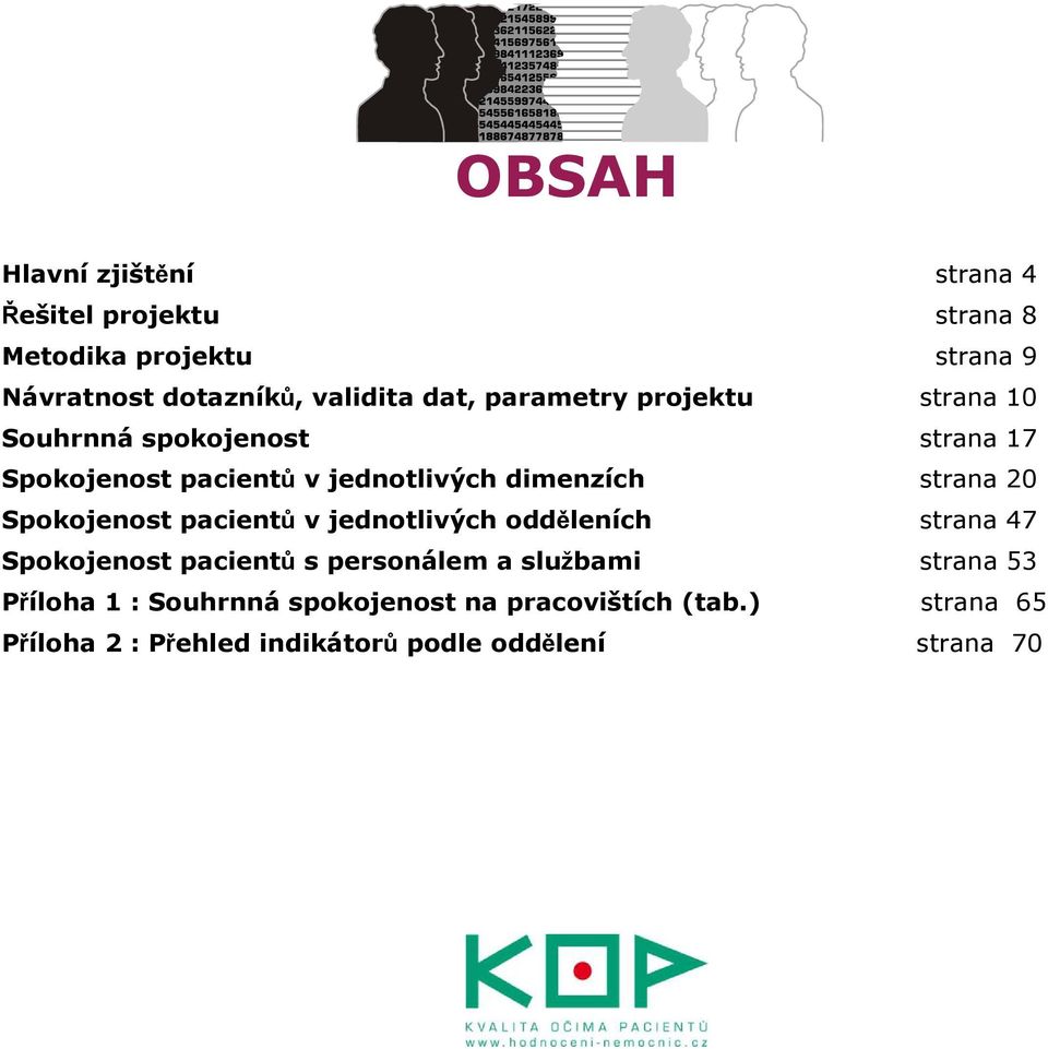 20 Spokojenost pacientů v jednotlivých odděleních strana 47 Spokojenost pacientů s personálem a službami strana 53