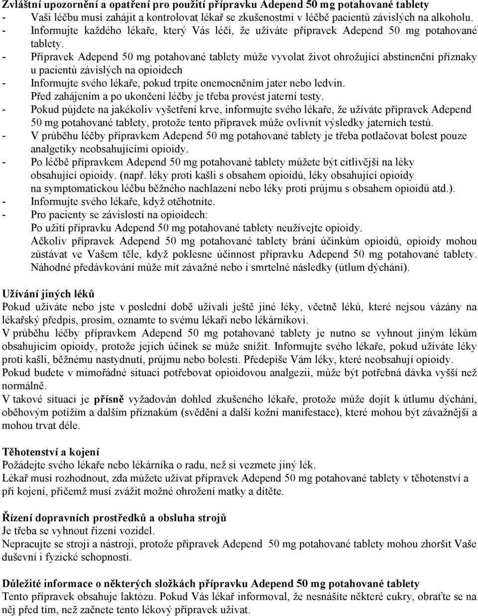 - Přípravek Adepend 50 mg potahované tablety může vyvolat život ohrožující abstinenční příznaky u pacientů závislých na opioidech - Informujte svého lékaře, pokud trpíte onemocněním jater nebo ledvin.