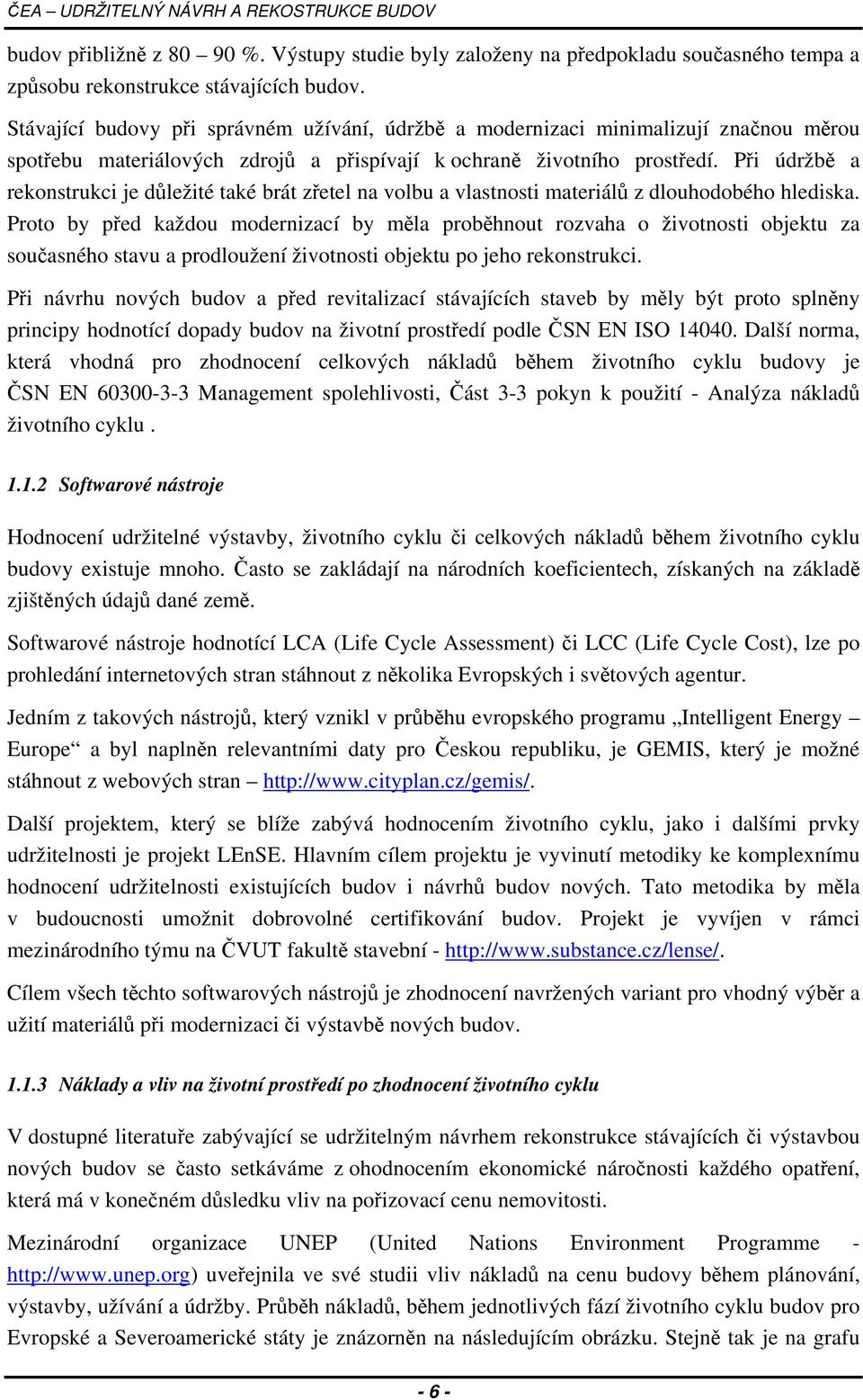 Při údržbě a rekonstrukci je důležité také brát zřetel na volbu a vlastnosti materiálů z dlouhodobého hlediska.