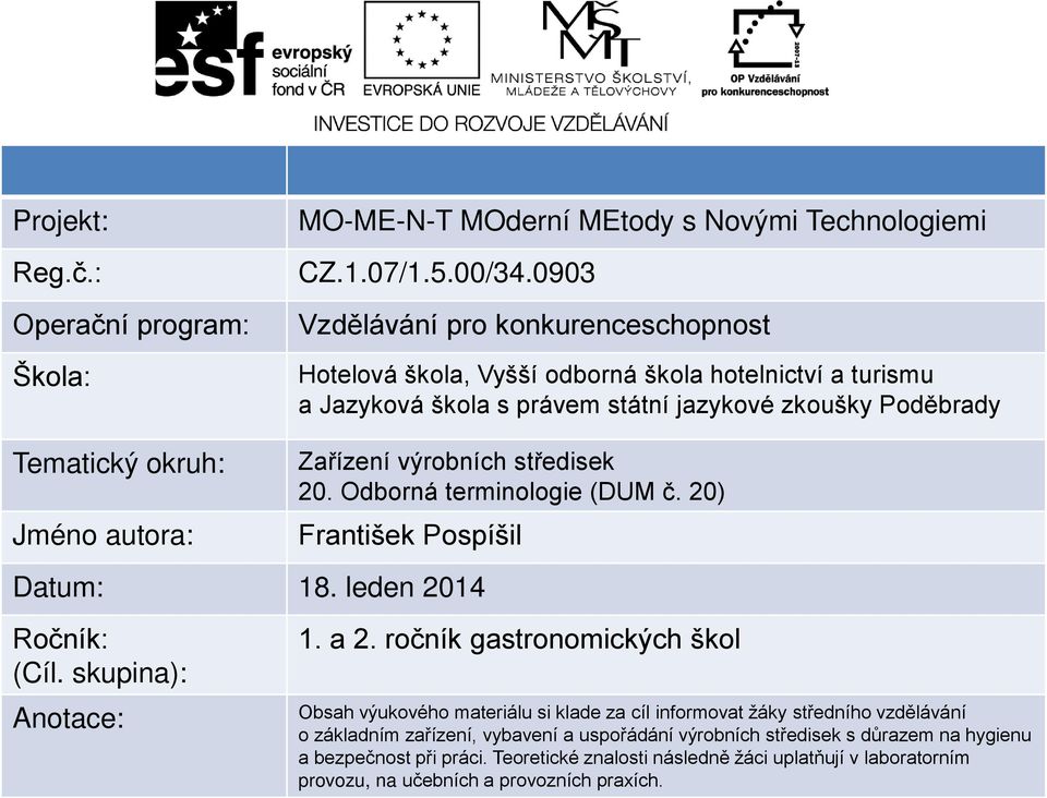 Zařízení výrobních středisek 20. Odborná terminologie (DUM č. 20) František Pospíšil Datum: 18. leden 2014 Ročník: (Cíl. skupina): Anotace: 1. a 2.