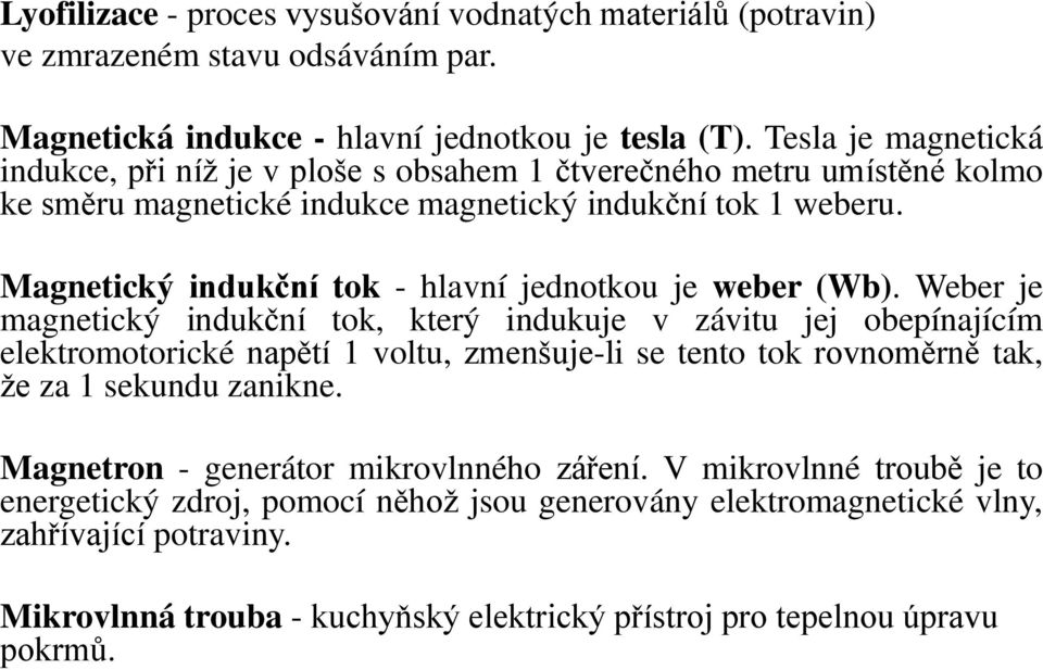 Magnetický indukční tok - hlavní jednotkou je weber (Wb).