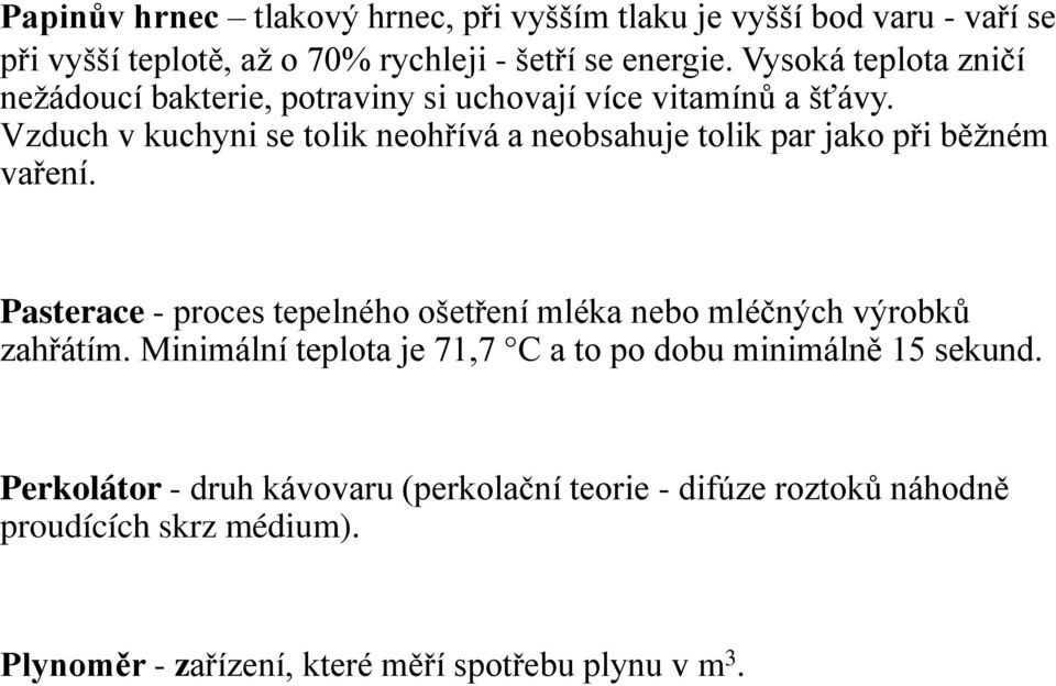 Vzduch v kuchyni se tolik neohřívá a neobsahuje tolik par jako při b žném vaření.