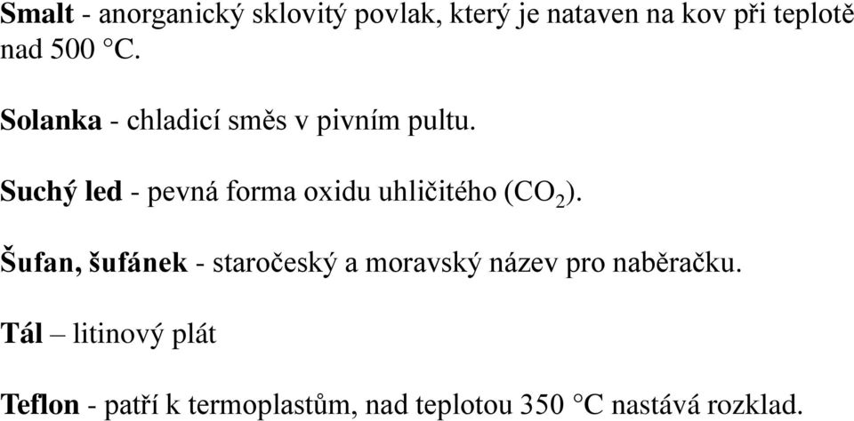 Suchý led - pevná forma oxidu uhličitého ĚCO 2 ).
