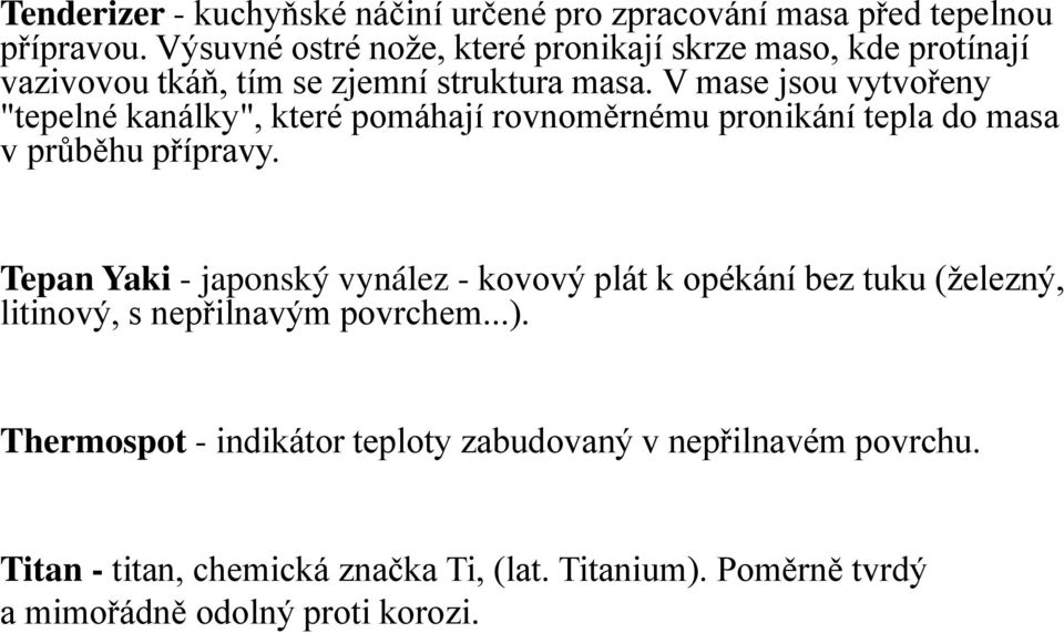 V mase jsou vytvořeny "tepelné kanálky", které pomáhají rovnom rnému pronikání tepla do masa v průb hu přípravy.